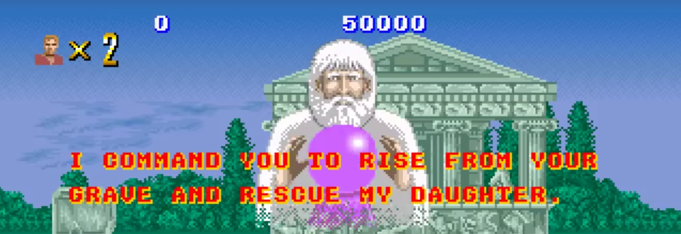 I command you to rise from your grave and rescue my daughter - Altered Beast